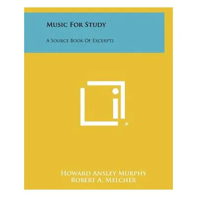 "Music For Study: A Source Book Of Excerpts" - "" ("Murphy Howard Ansley")