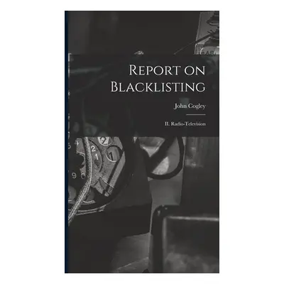 "Report on Blacklisting: II. Radio-television" - "" ("Cogley John")