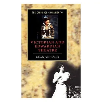 "The Cambridge Companion to Victorian and Edwardian Theatre" - "" ("Powell Kerry")