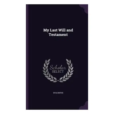 "My Last Will and Testament" - "" ("Hyacinthe")