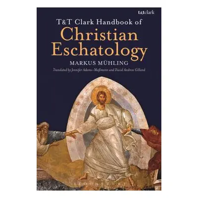 "T&T Clark Handbook of Christian Eschatology" - "" ("Mhling Markus")