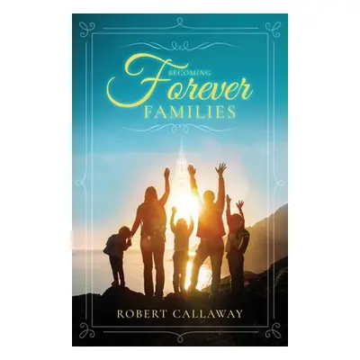 "Becoming Forever Families" - "" ("Callaway Robert")