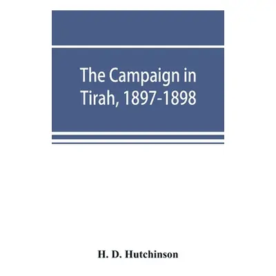 "The campaign in Tirah, 1897-1898; an account of the expedition against the Orakzais and Afridis