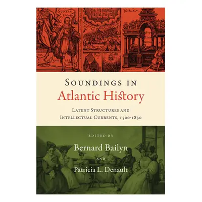 "Soundings in Atlantic History: Latent Structures and Intellectual Currents, 1500-1830" - "" ("B