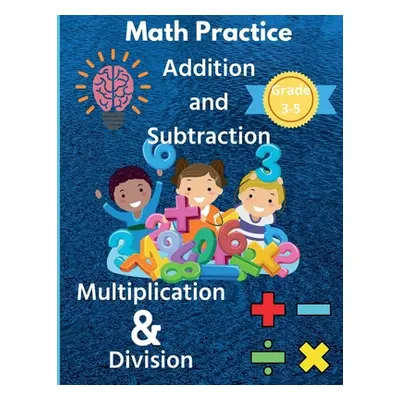 "Math Practice Addition and Subtraction Multiplication & Division Grade 3-5" - "" ("Rush Susan")