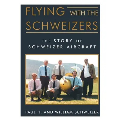 "Flying with the Schweizers: The Story of Schweizer Aircraft" - "" ("Schweizer William")