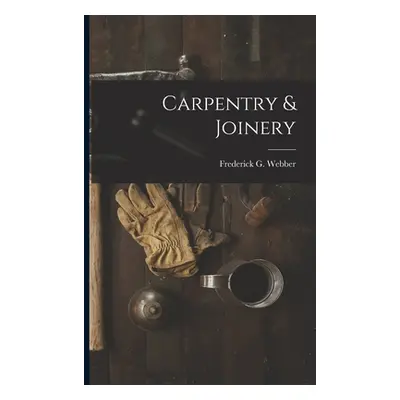 "Carpentry & Joinery" - "" ("Webber Frederick G.")