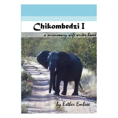 "Chikombedzi I - A Missionary Wife Writes Home" - "" ("Embree Esther")