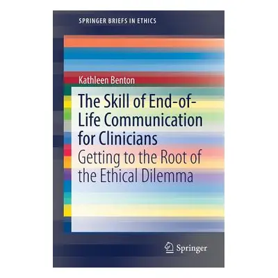 "The Skill of End-Of-Life Communication for Clinicians: Getting to the Root of the Ethical Dilem