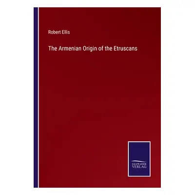 "The Armenian Origin of the Etruscans" - "" ("Ellis Robert")