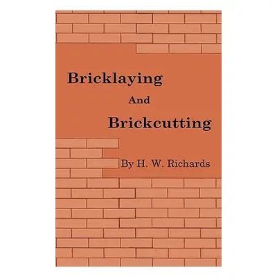 "Bricklaying and Brickcutting" - "" ("Richards H. W.")