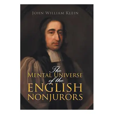 "The Mental Universe of the English Nonjurors" - "" ("Klein John William")