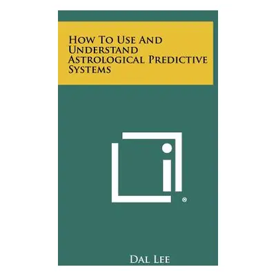 "How to Use and Understand Astrological Predictive Systems" - "" ("Lee Dal")