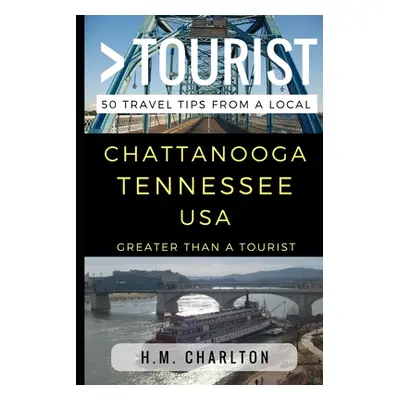 "Greater Than a Tourist - Chattanooga Tennessee United States: 50 Travel Tips from a Local" - ""