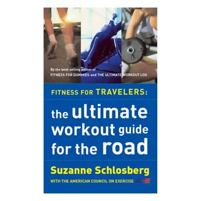 "Fitness for Travelers: The Ultimate Workout Guide for the Road" - "" ("Schlosberg Suzanne")