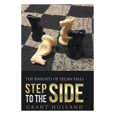 "Step to the Side: The Knights of Pecan Falls" - "" ("Holland Grant")