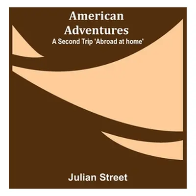 "American Adventures: A Second Trip 'Abroad at home'" - "" ("Street Julian")