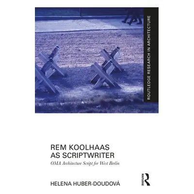 "Rem Koolhaas as Scriptwriter: Oma Architecture Script for West Berlin" - "" ("Huber-Doudov Hele