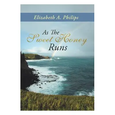 "As the Sweet Honey Runs" - "" ("Philips Elizabeth a.")