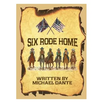 "Six Rode Home" - "" ("Dante Michael")