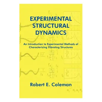 "Experimental Structural Dynamics: An Introduction to Experimental Methods of Characterizing Vib