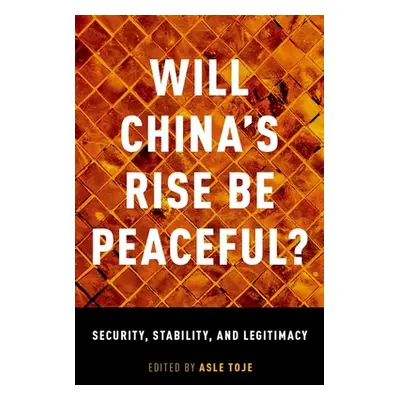 "Will China's Rise Be Peaceful?: Security, Stability, and Legitimacy" - "" ("Toje Asle")