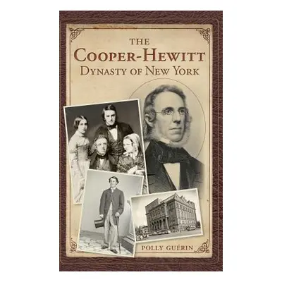 "The Cooper-Hewitt Dynasty of New York" - "" ("Guerin Polly")