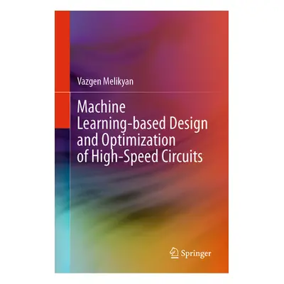 "Machine Learning-Based Design and Optimization of High-Speed Circuits" - "" ("Melikyan Vazgen")