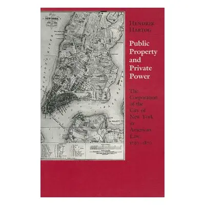 "Public Property and Private Power: The Corporation of the City of New York in American Law, 173