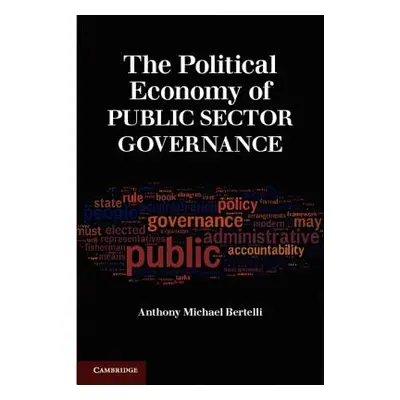 "The Political Economy of Public Sector Governance" - "" ("Bertelli Anthony Michael")