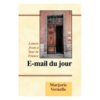 "E-mail Du Jour: Letters from a Year in France" - "" ("Vernelle Marjorie")