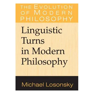 "Linguistic Turns in Modern Philosophy" - "" ("Losonsky Michael")