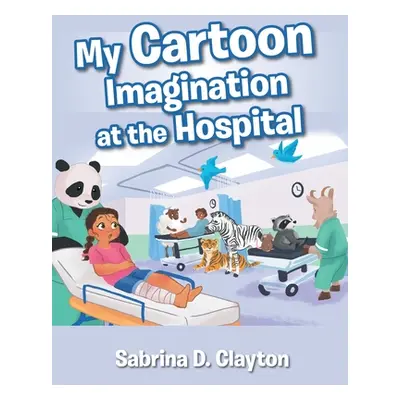 "My Cartoon Imagination at the Hospital" - "" ("Clayton Sabrina D.")