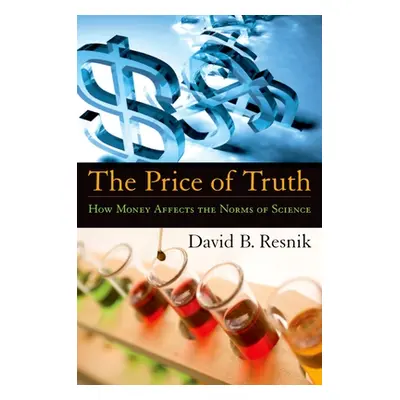 "The Price of Truth: How Money Affects the Norms of Science" - "" ("Resnik David B.")