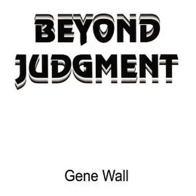 "Beyond Judgment" - "" ("Wall Gene")