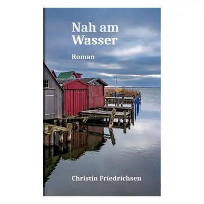 "Nah am Wasser" - "" ("Friedrichsen Christin")