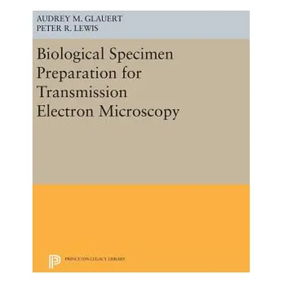 "Biological Specimen Preparation for Transmission Electron Microscopy" - "" ("Glauert Audrey M."