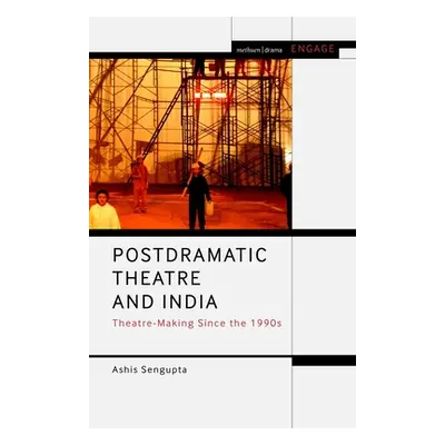 "Postdramatic Theatre and India: Theatre-Making Since the 1990s" - "" ("SenGupta Ashis")