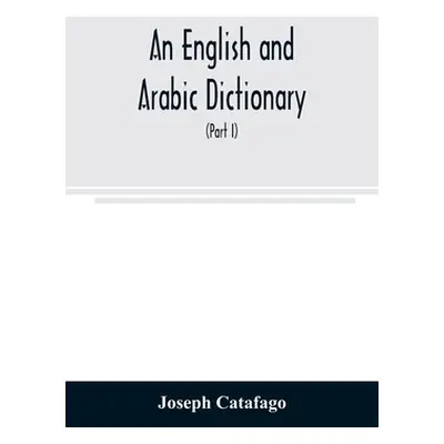 "An English and Arabic dictionary: In Two Parts, Arabic and English, and English and Arabic in w