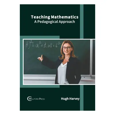 "Teaching Mathematics: A Pedagogical Approach" - "" ("Harvey Hugh")