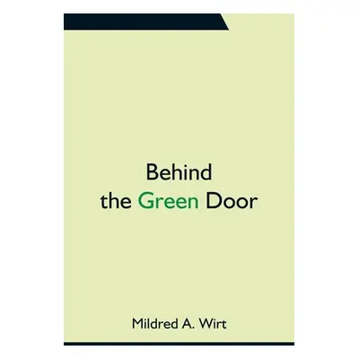 "Behind the Green Door" - "" ("A. Wirt Mildred")