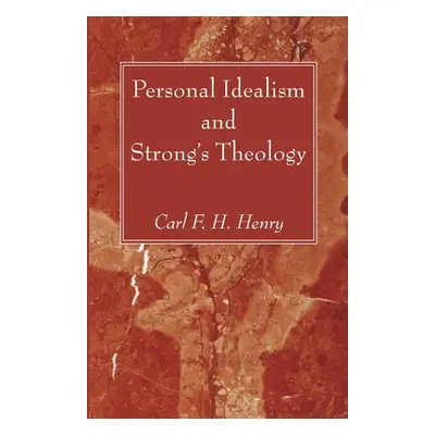 "Personal Idealism and Strong's Theology" - "" ("Henry Carl F. H.")