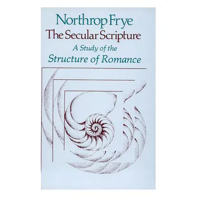 "Secular Scripture: A Study of the Structure of Romance" - "" ("Frye Northrop")