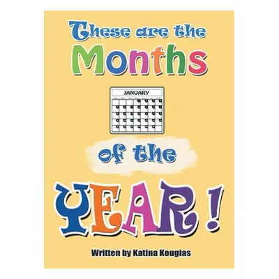 "These Are the Months of the Year!: These Are the 12 Months of the Year!" - "" ("Kougias Katina"