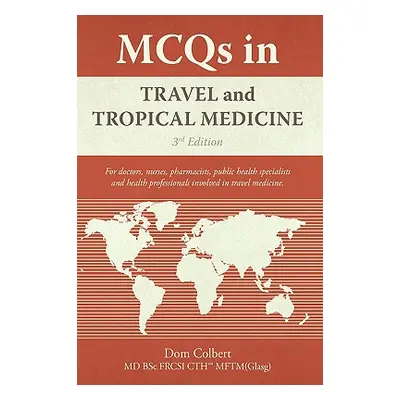 "MCQs in Travel and Tropical Medicine: 3rd edition" - "" ("Colbert Dom")