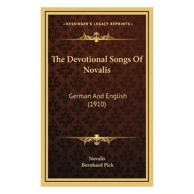 "The Devotional Songs Of Novalis: German And English (1910)" - "" ("Novalis")