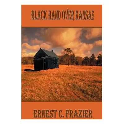 "Black Hand Over Kansas" - "" ("Frazier Ernest C.")