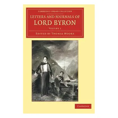 "Letters and Journals of Lord Byron: With Notices of His Life" - "" ("Byron George Gordon")