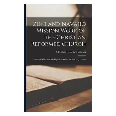 "Zuni and Navaho Mission Work of the Christian Reformed Church: Nineteen Hundred and Eighteen: O