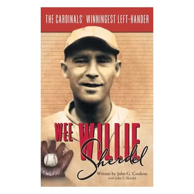 "Wee Willie Sherdel: The Cardinals' Winningest Left-Hander" - "" ("Coulson John G.")